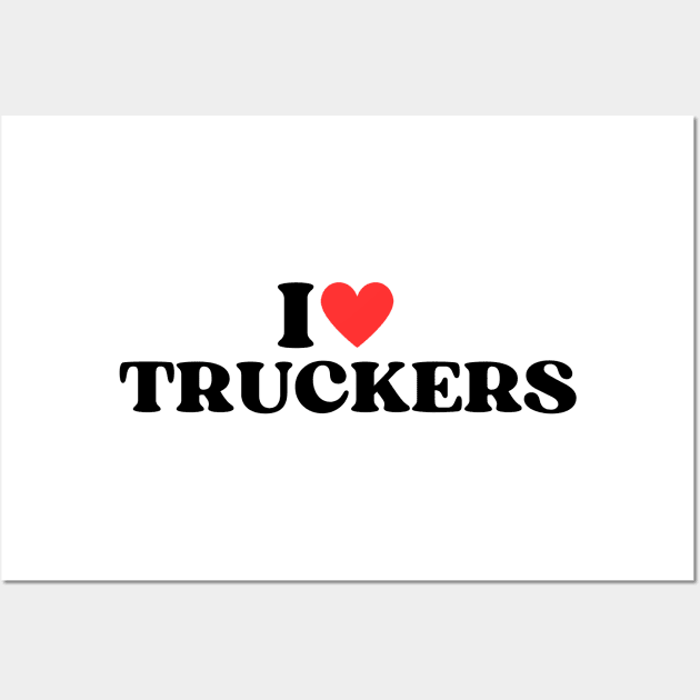I Love Truckers Funny Trucker Dad Gift Wall Art by Illustradise